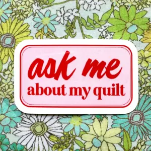 Feral Notions Ask Me About My Quilt Sticker