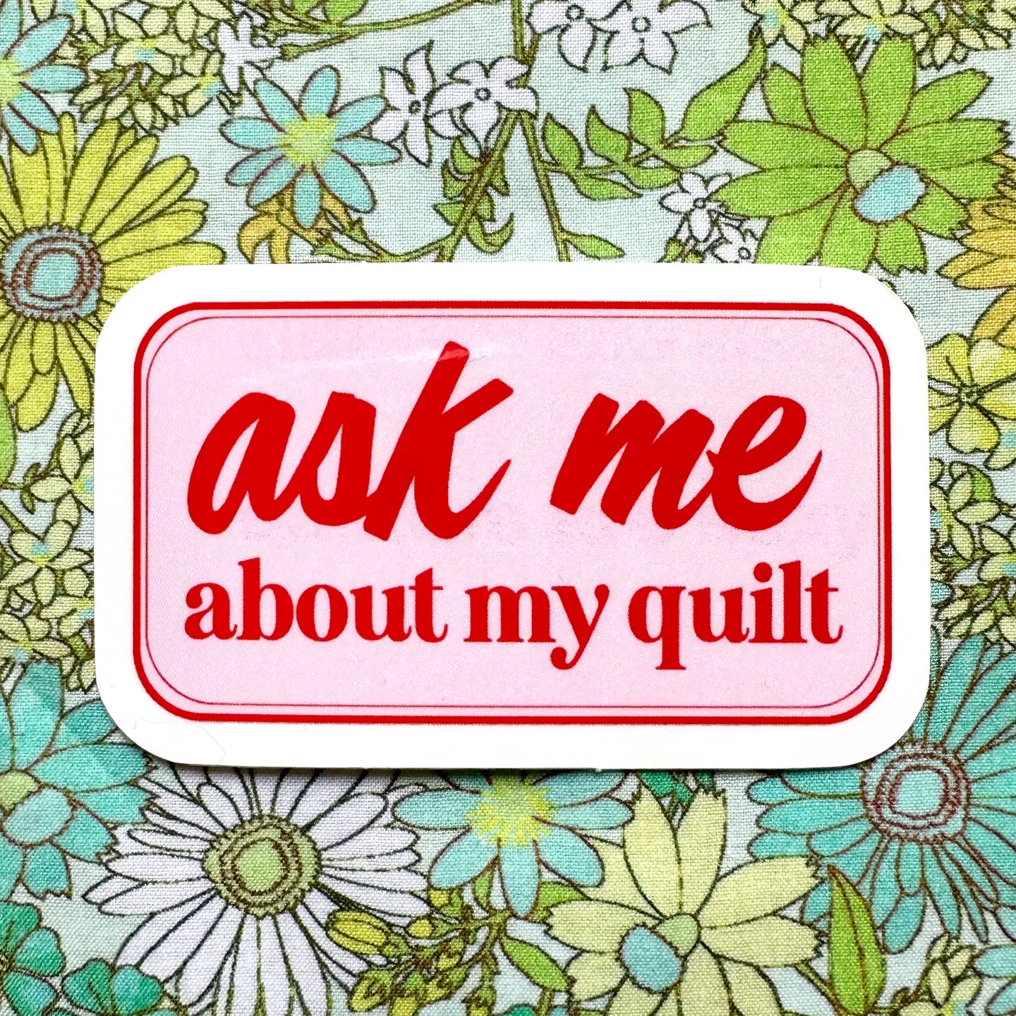 Feral Notions Ask Me About My Quilt Sticker