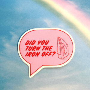 Feral Notions Did You Turn The Iron Off? Sticker