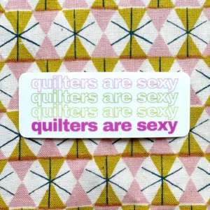 Feral Notions Quilters Are Sexy Sticker