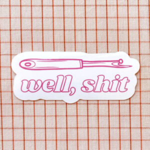 Feral Notions Well, Shit Seam Ripper Sticker Fuschia